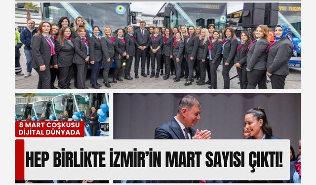 8 Mart coşkusu dijital dünyada: 'Hep Birlikte İzmir' mart sayısı çıktı