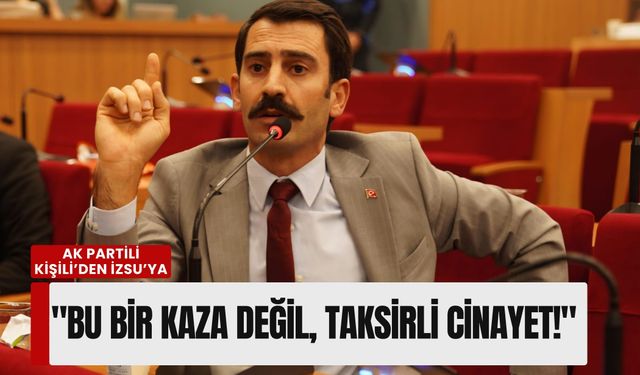 AK Partili Kişili’den İZSU’ya: 'Bu bir kaza değil, taksirli cinayet!'
