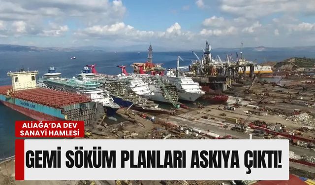 Aliağa’da dev sanayi hamlesi: Gemi söküm planları askıya çıktı!