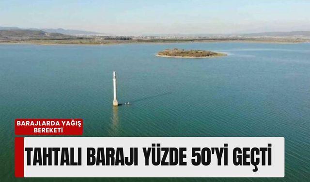 İzmir barajlarında yağış bereketi: Ürkmez doldu, Tahtalı yükselişte!