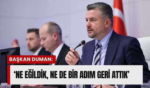 Başkan Duman: ‘Ne eğildik, ne de bir adım geri attık’