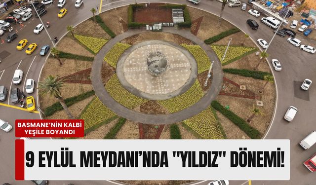 Basmane’nin kalbi yeşile boyandı: 9 Eylül Meydanı’nda 'yıldız' dönemi!