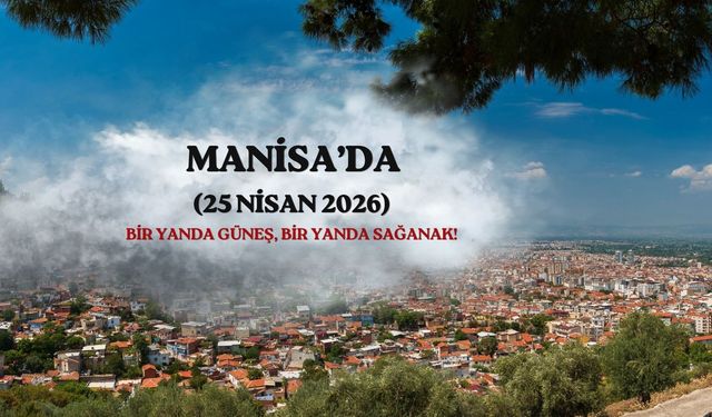 Manisa’da 25 Nisan hava sürprizi: Bir yanda güneş, bir yanda sağanak!