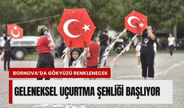 Bornova’da 23 Nisan coşkusu: Geleneksel Uçurtma Şenliği başlıyor