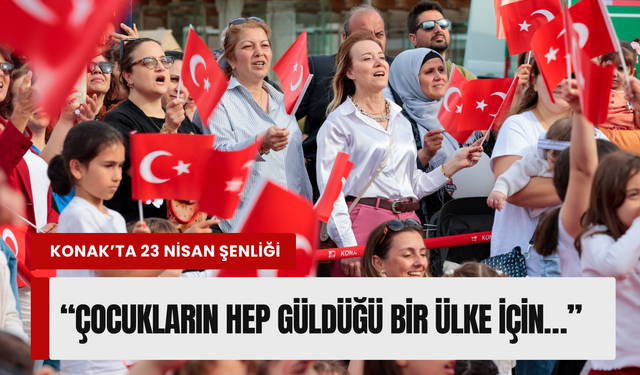 Konak’ta 23 Nisan coşkusu Karantina Meydanı’nda yaşanacak