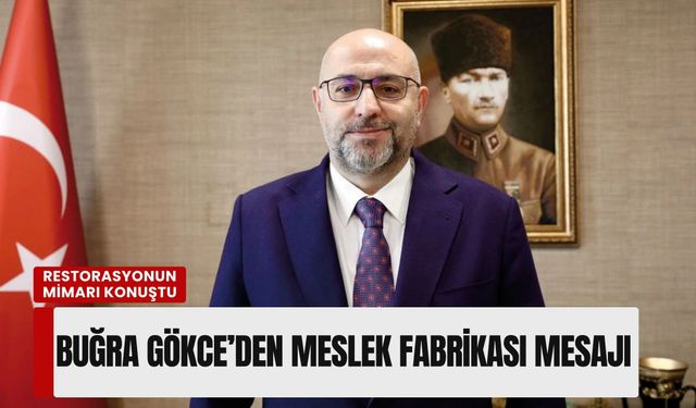 Restorasyonun mimarı konuştu: Buğra Gökce’den Meslek Fabrikası mesajı