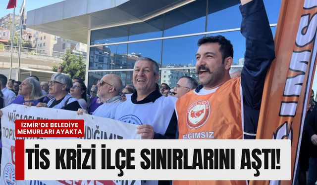 İzmir’de belediye memurları ayakta: TİS krizi ilçe sınırlarını aştı!