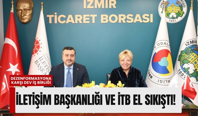 İzmir’de dezenformasyona karşı dev iş birliği: İletişim Başkanlığı ve İTB el sıkıştı!