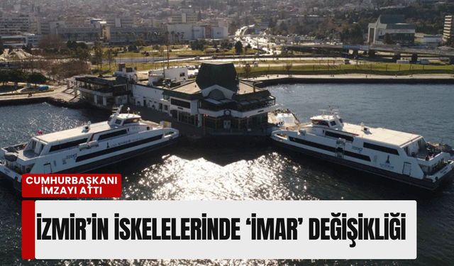 İzmir’in simge iskelelerinde 'İmar' değişikliği: Cumhurbaşkanı onayıyla yürürlüğe girdi