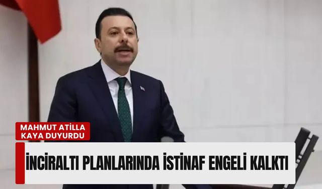 Mahmut Atilla Kaya duyurdu: İnciraltı planlarında istinaf engeli kalktı