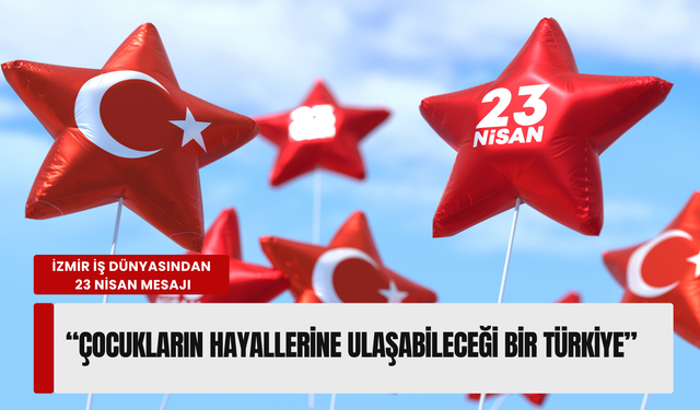 İzmir iş dünyası 23 Nisan’ı kutladı: 'Egemenlik en büyük mirasımız'