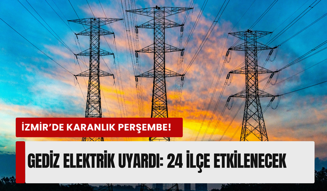 İzmir’de 16 Nisan Perşembe günü planlı kesinti! Gediz Elektrik duyurdu