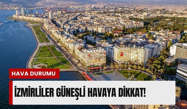 İzmir'de 19 Nisan Pazar hava durumu: Güneşli hava yerini bulutlara bırakıyor