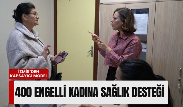 İzmir’den kapsayıcı model: 400 engelli kadına 'erişilebilir' sağlık desteği