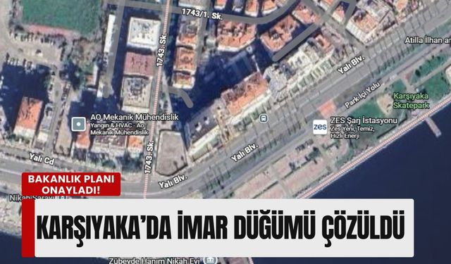 Karşıyaka’nın kalbinde imar düğümü çözüldü: Bakanlık planı onayladı!