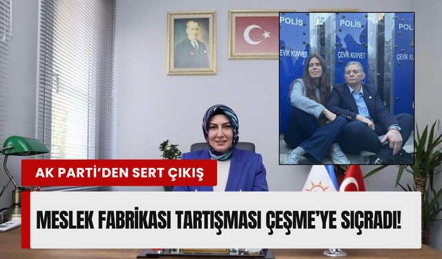 Meslek Fabrikası tartışması Çeşme’ye sıçradı: AK Parti’den Denizli’ye sert çıkış