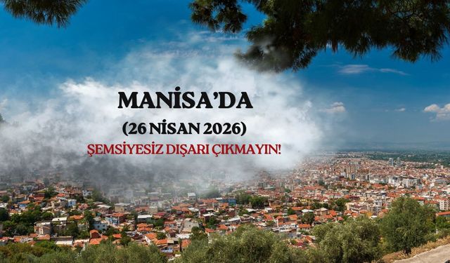 Meteoroloji saat verdi: Manisa'da 26 Nisan Pazar yağmur sürprizi