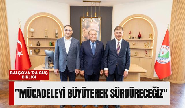 Balçova’da güç birliği: 'Mücadeleyi büyüterek sürdüreceğiz'