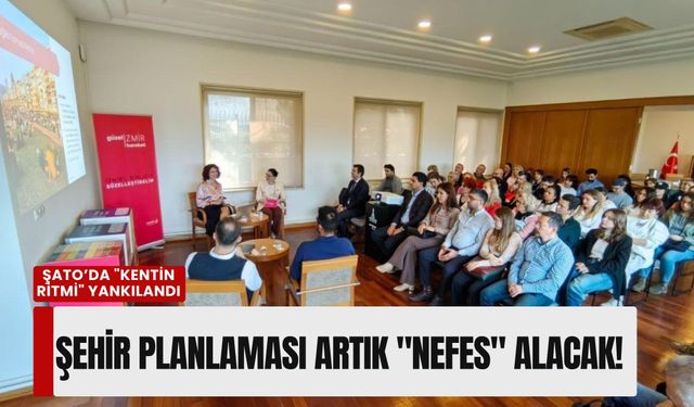 Şato’da 'Kentin Ritmi' yankılandı: Şehir planlaması artık 'nefes' alacak!