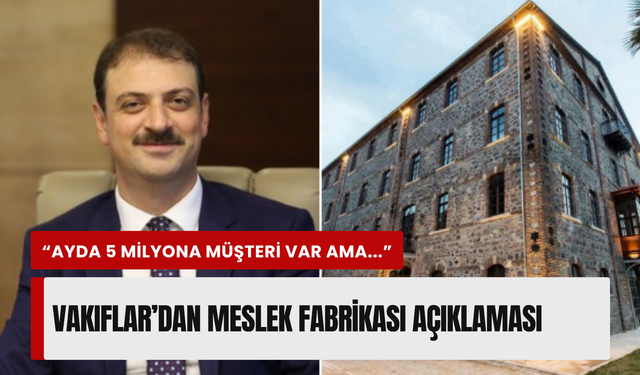 Vakıflar Genel Müdürü’nden Meslek Fabrikası açıklaması