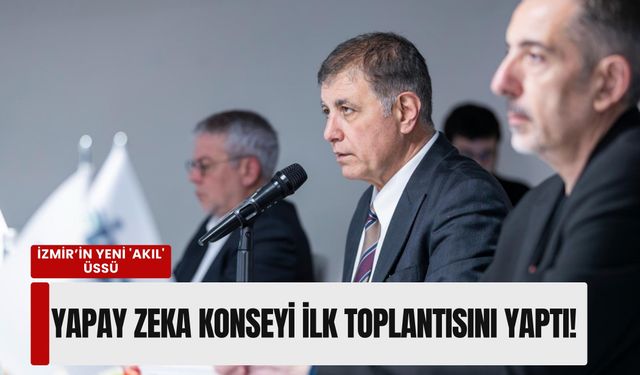 İzmir’in yeni 'akıl' üssü: Yapay Zeka Konseyi ilk toplantısını yaptı!