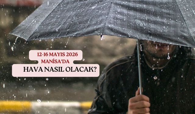 Manisa’da bahar havasına ‘Gök Gürültülü’ mola! (12-16 Mayıs 2026)
