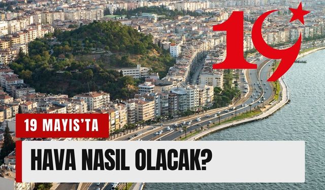 19 Mayıs’ta İzmir’de hava nasıl olacak?