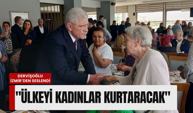 Dervişoğlu İzmir’den seslendi: 'Ülkeyi kadınlar kurtaracak'