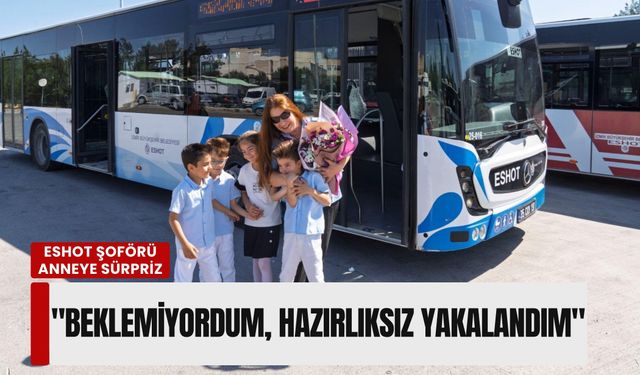ESHOT şoförü anneye durakta dördüz sürprizi: 'Beklemiyordum, hazırlıksız yakalandım'