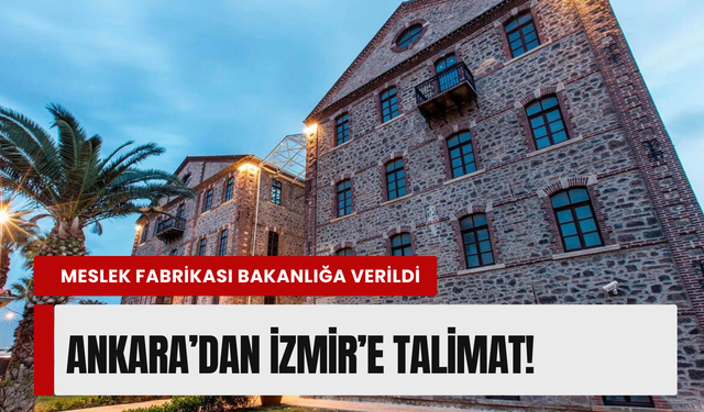 İzmir Meslek Fabrikası'nda flaş gelişme: Ankara’dan o talimat gitti!