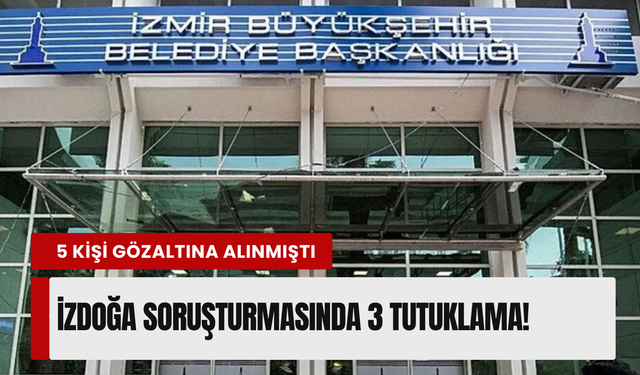 İzmir'de İZDOĞA operasyonu: 3 isim tutuklandı!