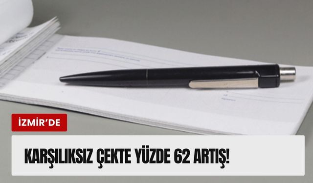 İzmir'de karşılıksız çek tutarı 7,8 milyarı buldu