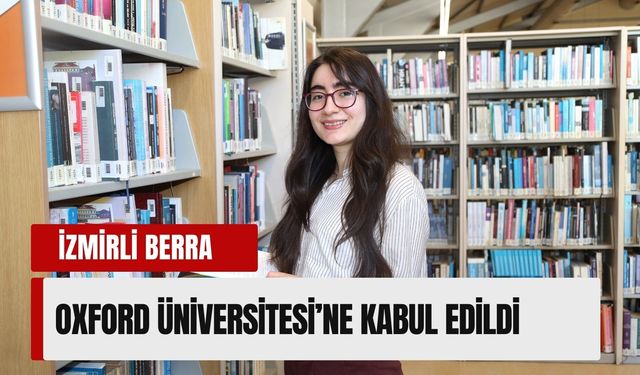 İzmirli Berra Okudurlar Oxford’a yüksek lisans kabulü aldı