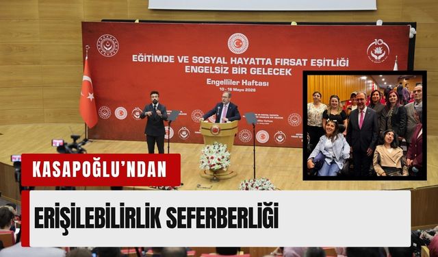 Kasapoğlu’ndan erişilebilirlik seferberliği: 'İlk cümlemiz, ana gündemimiz!'