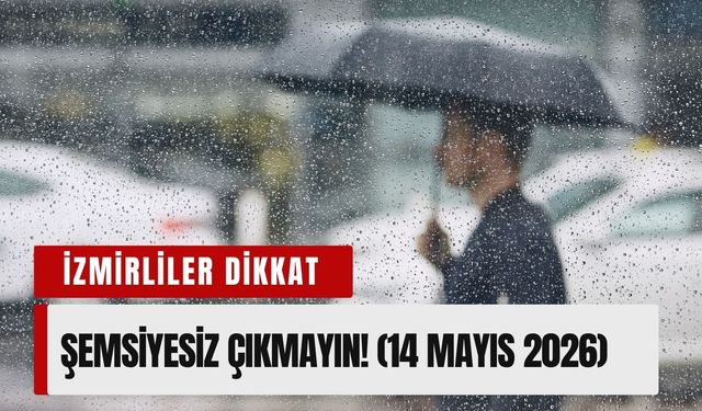 İzmirliler dikkat: Gökyüzü yarılacak! (14 Mayıs 2026)