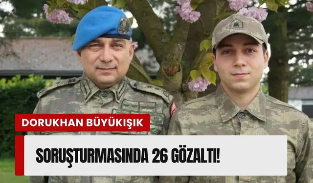 Dorukhan Büyükışık dosyası yeniden açıldı: 26 gözaltı