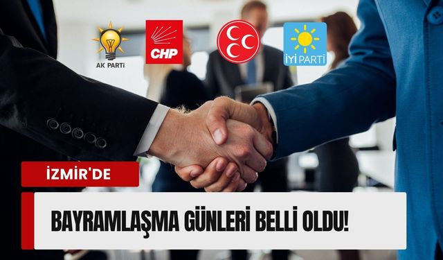 İzmir’de partilerin bayramlaşma takvimi netleşti