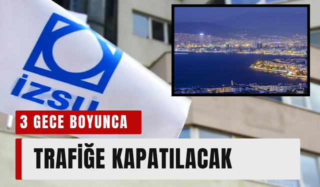 İzmirlilerin dikkatine! Alsancak’ta o yol 3 gece boyunca trafiğe kapatılacak