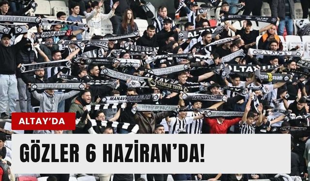 Altay’da gözler 6 Haziran’daki kritik görüşmede