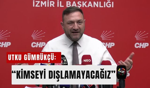 Utku Gümrükçü: 'CHP'de kardeşlik hukukunu yeniden inşa edeceğiz'