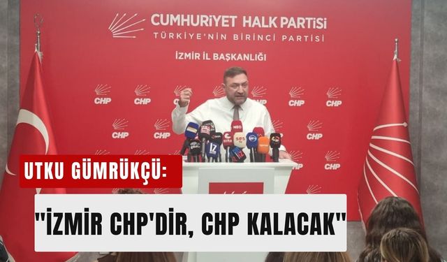 Gümrükçü'den birlik çağrısı: 'İzmir CHP'dir, CHP kalacak'