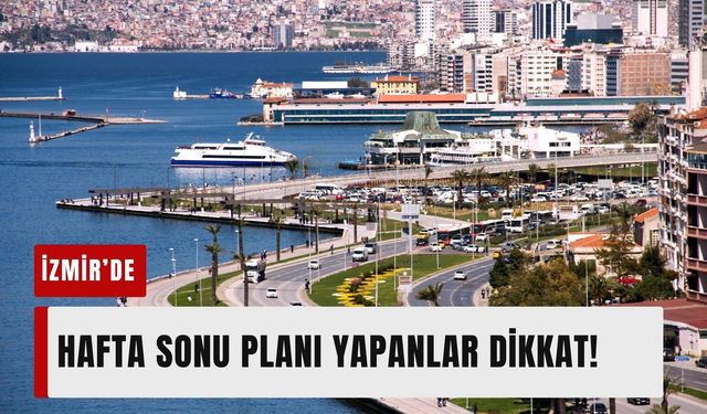 Hafta sonu planı yapanlar dikkat: 6-7 Haziran İzmir’de hava durumu