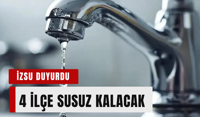 İzmir’de 22 Haziran Pazartesi 4 ilçe susuz kalacak