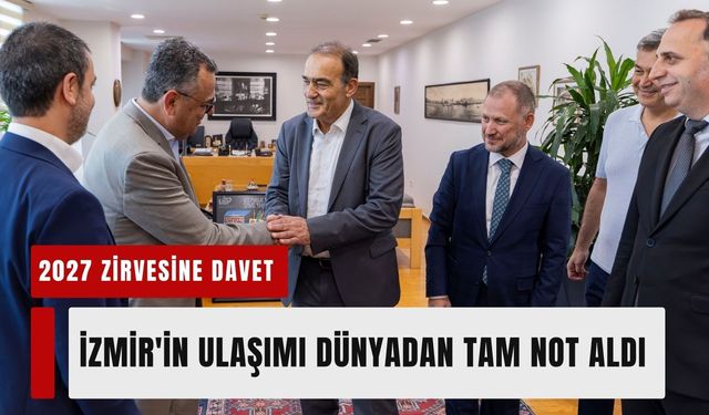 İzmir'in ulaşımı dünyadan tam not aldı: 2027 zirvesine davet