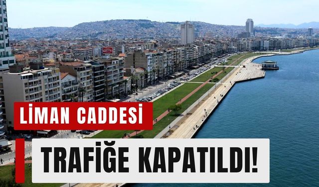 İzmir sürücülerinin dikkatine: Liman Caddesi trafiğe kapatıldı!