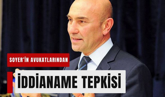 Soyer’in avukatlarından iddianame tepkisi!