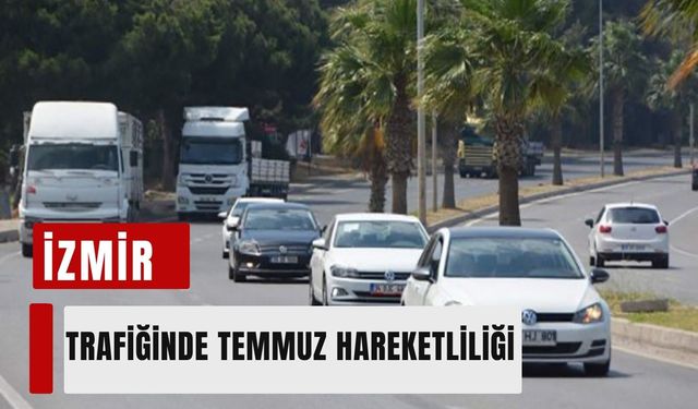 İzmir trafiğinde temmuz hareketliliği: 12 bin yeni araç