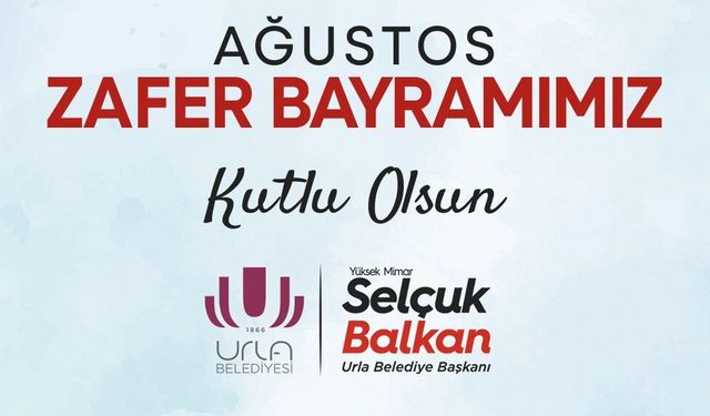 Urla Belediye Başkanı Selçuk Balkan, 30 Ağustos Zafer Bayramını kutladı