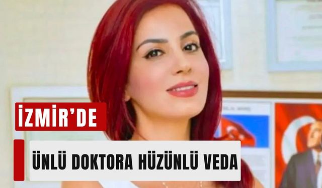 Ünlü doktor Özlem Gültekin son yolculuğuna uğurlandı