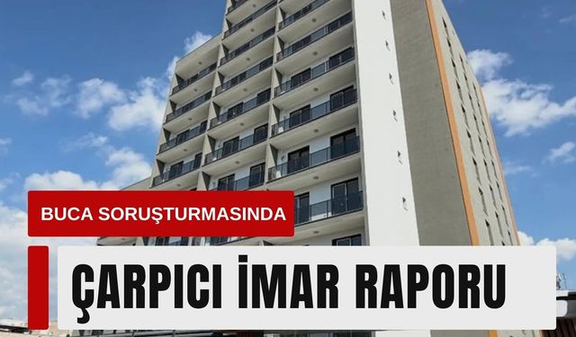 Buca soruşturmasında Altun İnşaat raporu: 2 kata 12 kat!